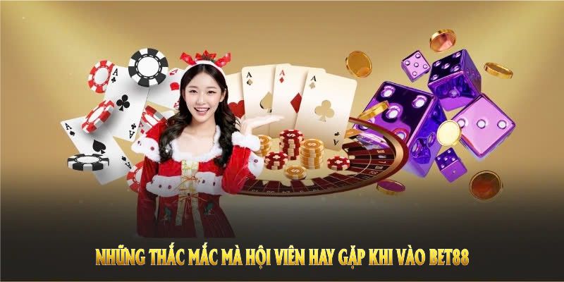 Một số thắc mắc và vấn đáp từ nhà cái BET88